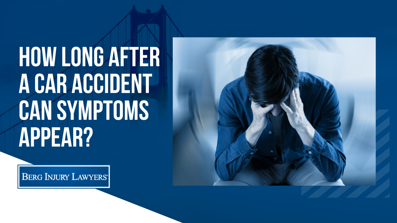 How Long After a Car Accident Can Symptoms Appear?